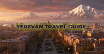 Yerevan Travel Guide: Essential Information for Your Trip